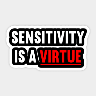 Sensitivity is a virtue Sticker